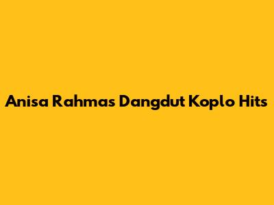 Anisa Rahma's Dangdut Koplo Hits