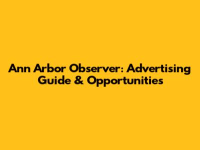 Ann Arbor Observer: Advertising Guide & Opportunities
