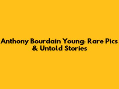Anthony Bourdain Young: Rare Pics & Untold Stories