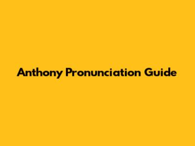Anthony Pronunciation Guide