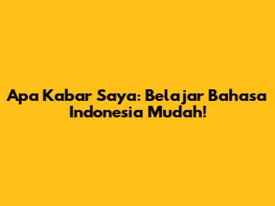 Apa Kabar Saya: Belajar Bahasa Indonesia Mudah!