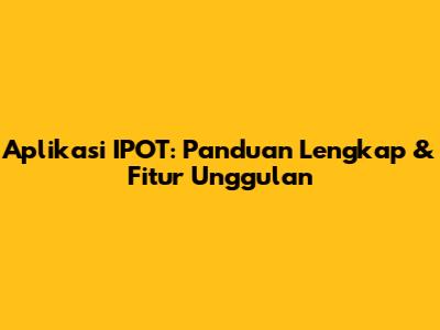 Aplikasi IPOT: Panduan Lengkap & Fitur Unggulan