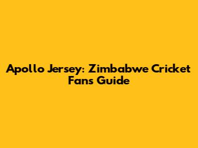 Apollo Jersey: Zimbabwe Cricket Fan's Guide