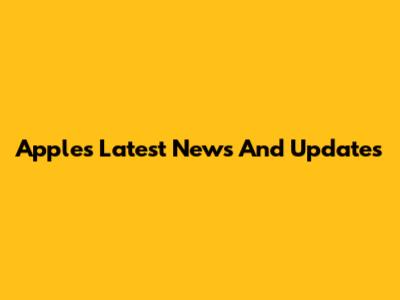 Apple's Latest News And Updates