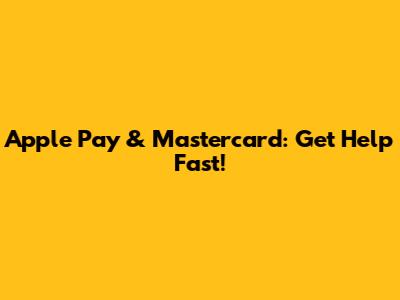 Apple Pay & Mastercard: Get Help Fast!