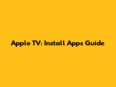 Apple TV: Install Apps Guide