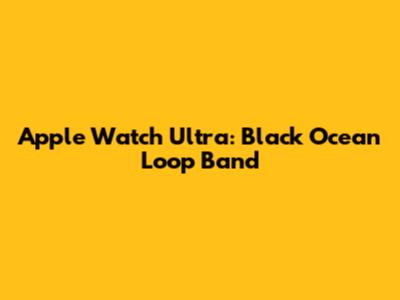 Apple Watch Ultra: Black Ocean Loop Band