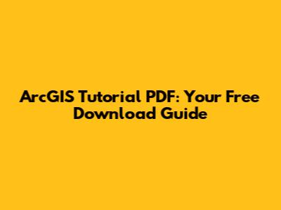 ArcGIS Tutorial PDF: Your Free Download Guide