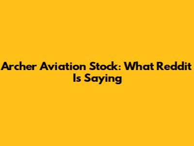Archer Aviation Stock: What Reddit Is Saying