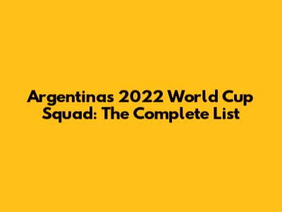 Argentina's 2022 World Cup Squad: The Complete List