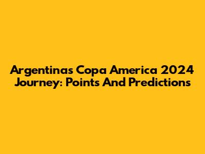 Argentina's Copa America 2024 Journey: Points And Predictions