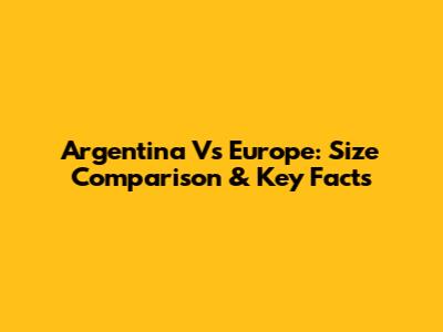 Argentina Vs Europe: Size Comparison & Key Facts