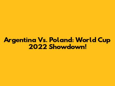 Argentina Vs. Poland: World Cup 2022 Showdown!