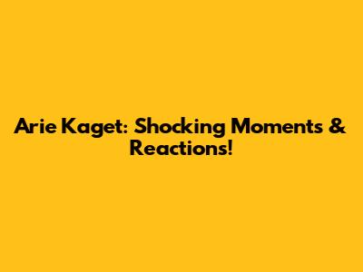 Arie Kaget: Shocking Moments & Reactions!