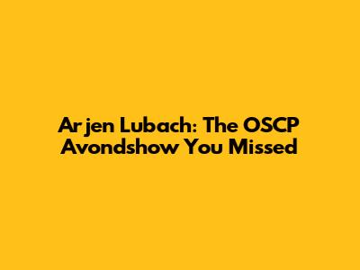 Arjen Lubach: The OSCP Avondshow You Missed