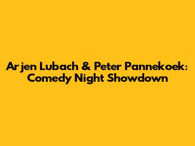 Arjen Lubach & Peter Pannekoek: Comedy Night Showdown