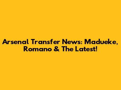 Arsenal Transfer News: Madueke, Romano & The Latest!