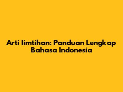 Arti "Iimtihan": Panduan Lengkap Bahasa Indonesia
