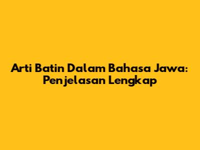 Arti Batin Dalam Bahasa Jawa: Penjelasan Lengkap