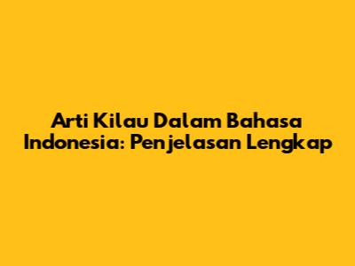 Arti Kilau Dalam Bahasa Indonesia: Penjelasan Lengkap