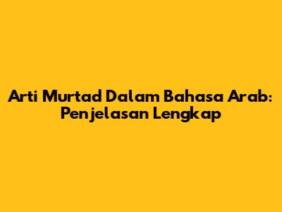 Arti Murtad Dalam Bahasa Arab: Penjelasan Lengkap