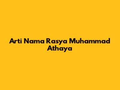Arti Nama Rasya Muhammad Athaya