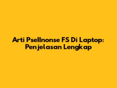 Arti PseIInonse FS Di Laptop: Penjelasan Lengkap