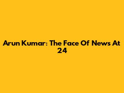 Arun Kumar: The Face Of News At 24