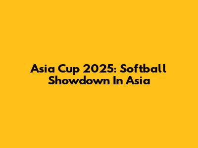 Asia Cup 2025: Softball Showdown In Asia