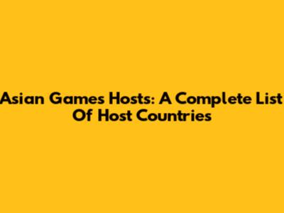 Asian Games Hosts: A Complete List Of Host Countries