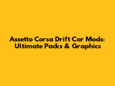Assetto Corsa Drift Car Mods: Ultimate Packs & Graphics