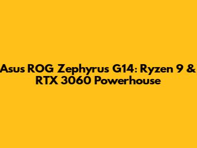 Asus ROG Zephyrus G14: Ryzen 9 & RTX 3060 Powerhouse