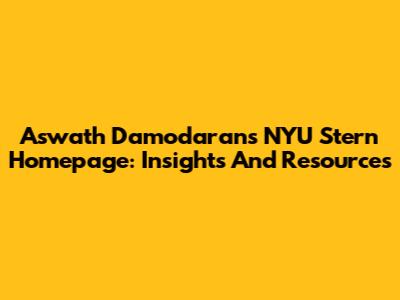 Aswath Damodaran's NYU Stern Homepage: Insights And Resources