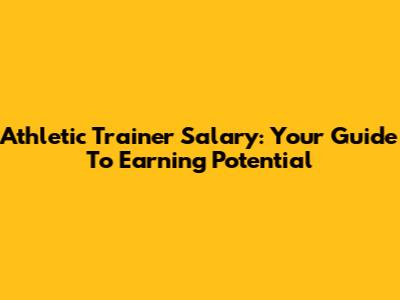 Athletic Trainer Salary: Your Guide To Earning Potential