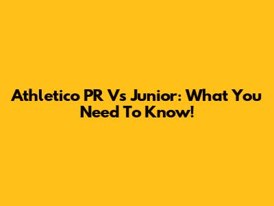 Athletico PR Vs Junior: What You Need To Know!