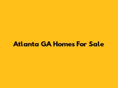 Atlanta GA Homes For Sale
