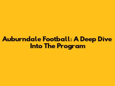 Auburndale Football: A Deep Dive Into The Program