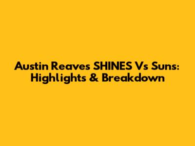 Austin Reaves SHINES Vs Suns: Highlights & Breakdown