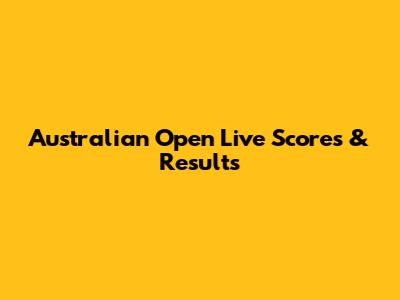 Australian Open Live Scores & Results