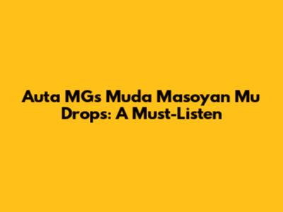 Auta MG's "Muda Masoyan Mu" Drops: A Must-Listen
