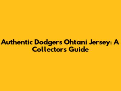 Authentic Dodgers Ohtani Jersey: A Collector's Guide