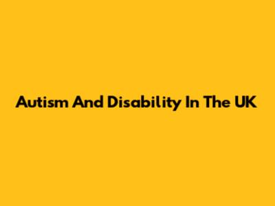 Autism And Disability In The UK