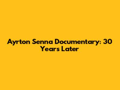 Ayrton Senna Documentary: 30 Years Later