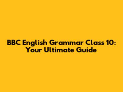BBC English Grammar Class 10: Your Ultimate Guide