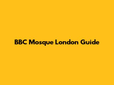BBC Mosque London Guide