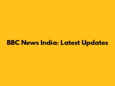 BBC News India: Latest Updates