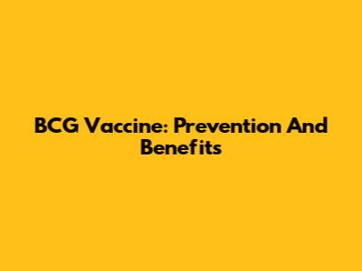 BCG Vaccine: Prevention And Benefits
