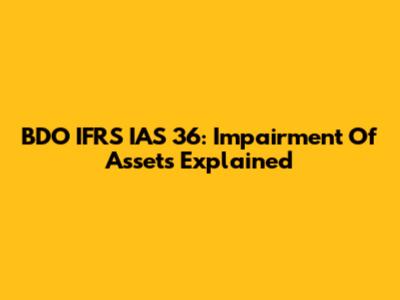 BDO IFRS IAS 36: Impairment Of Assets Explained