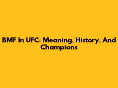 BMF In UFC: Meaning, History, And Champions