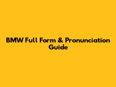 BMW Full Form & Pronunciation Guide